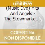 (Music Dvd) Hits And Angels - The Stowmarket Sound cd musicale