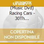 (Music Dvd) Racing Cars - 30Th Anniversary Concert cd