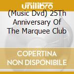 (Music Dvd) 25Th Anniversary Of The Marquee Club cd