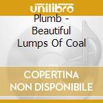 Plumb - Beautiful Lumps Of Coal cd