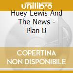 Huey Lewis And The News - Plan B cd