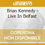 Brian Kennedy - Live In Belfast cd musicale di Brian Kennedy