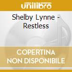 Shelby Lynne - Restless cd musicale di Shelby Lynne