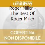 Roger Miller - The Best Of Roger Miller cd musicale di Roger Miller
