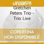 Gretchen Peters Trio - Trio Live cd