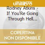 Rodney Atkins - If You'Re Going Through Hell (Before The Devil Even Knows) cd