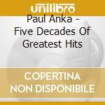 Paul Anka - Five Decades Of Greatest Hits cd