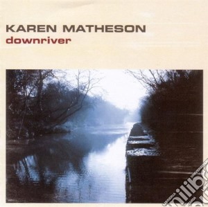 Karen Matheson - Down River cd musicale di Karen Matheson