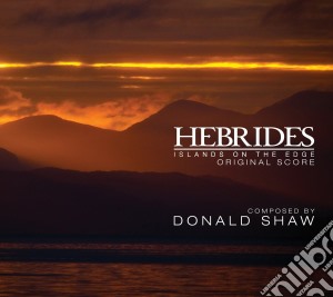 Donald Shaw - Hebrides - Islands On The Edge: Original Score cd musicale di Donald Shaw