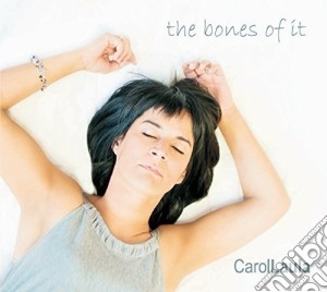 Carol Laula - The Bones Of It cd musicale di Carol Laula