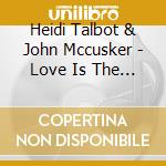 Heidi Talbot & John Mccusker - Love Is The Bridge Between Two Hearts cd musicale di Heidi Talbot & John Mccusker