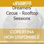 Dreamers' Circus - Rooftop Sessions cd musicale di Dreamers' Circus