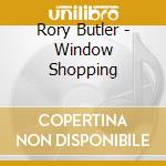 Rory Butler - Window Shopping cd musicale
