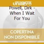 Powell, Dirk - When I Wait For You cd musicale