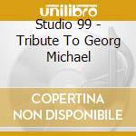 Studio 99 - Tribute To Georg Michael cd