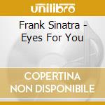 Frank Sinatra - Eyes For You cd musicale di Sinatra