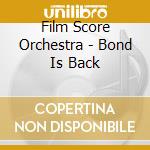 Film Score Orchestra - Bond Is Back cd musicale di Film Score Orchestra
