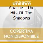 Apache - The Hits Of The Shadows cd musicale di Artisti Vari
