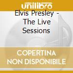 Elvis Presley - The Live Sessions cd musicale di Elvis Presley