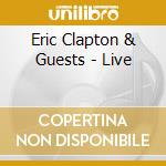 Eric Clapton & Guests - Live cd musicale di CLAPTON ERIC & GUESTS