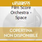 Film Score Orchestra - Space cd musicale di Film Score Orchestra