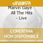 Marvin Gaye - All The Hits - Live cd musicale di Marvin Gaye