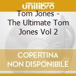 Tom Jones - The Ultimate Tom Jones Vol 2 cd