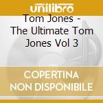 Tom Jones - The Ultimate Tom Jones Vol 3 cd