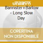 Bannister+Barlow - Long Slow Day cd