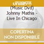 (Music Dvd) Johnny Mathis - Live In Chicago cd