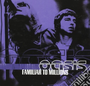 Oasis - Familiar To Millions cd musicale di Oasis