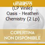 (LP Vinile) Oasis - Heathen Chemistry (2 Lp) lp vinile di Oasis