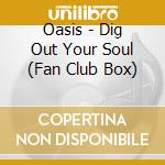 Oasis - Dig Out Your Soul (Fan Club Box) cd