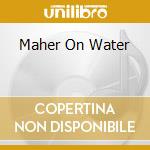 Maher On Water cd musicale di MAHER SHALAL HASH BA