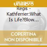 Regis - Kathferrier:What Is Life?Blow Thew cd