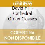 David Hill - Cathedral Organ Classics