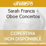 Sarah Francis - Oboe Concertos cd musicale di ALBINONI