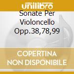 Sonate Per Violoncello Opp.38,78,99 cd