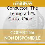 Conductor. The Leningrad M. Glinka Choir Vladislav Chernushenko - Moonlight And Balalaikas cd