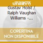 Gustav Holst / Ralph Vaughan Williams - Choral Works cd musicale di VAUGHAN WILLIAMS RAL