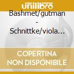 Bashmet/gutman - Schnittke/viola Concerto/cello Concerto cd musicale di SCHNITTKE ALFRED