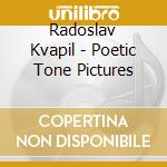 Radoslav Kvapil - Poetic Tone Pictures cd musicale di DVORAK