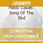 Pablo Casals: Song Of The Bird cd