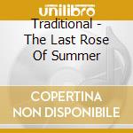Traditional - The Last Rose Of Summer cd musicale di AA.VV.