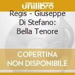 Regis - Giuseppe Di Stefano: Bella Tenore cd