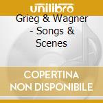 Grieg & Wagner - Songs & Scenes cd
