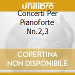 Concerti Per Pianoforte Nn.2,3 cd musicale di BEETHOVEN