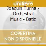 Joaquin Turina - Orchestral Music - Batiz cd musicale di Joaquin Turina