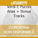 Verdi E Puccini Arias + Bonus Tracks cd