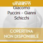 Giacomo Puccini - Gianni Schicchi cd musicale di Giacomo Puccini